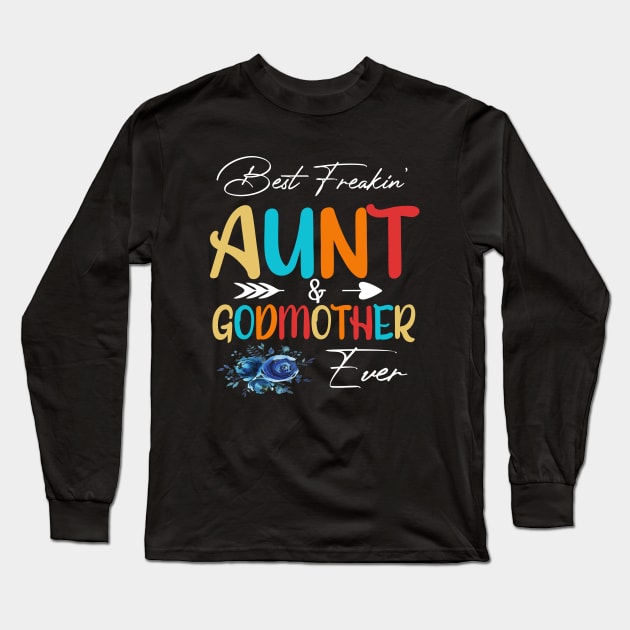 Best Freakin Aunt And Godmother Ever Long Sleeve T-Shirt by SCOTT CHIPMAND